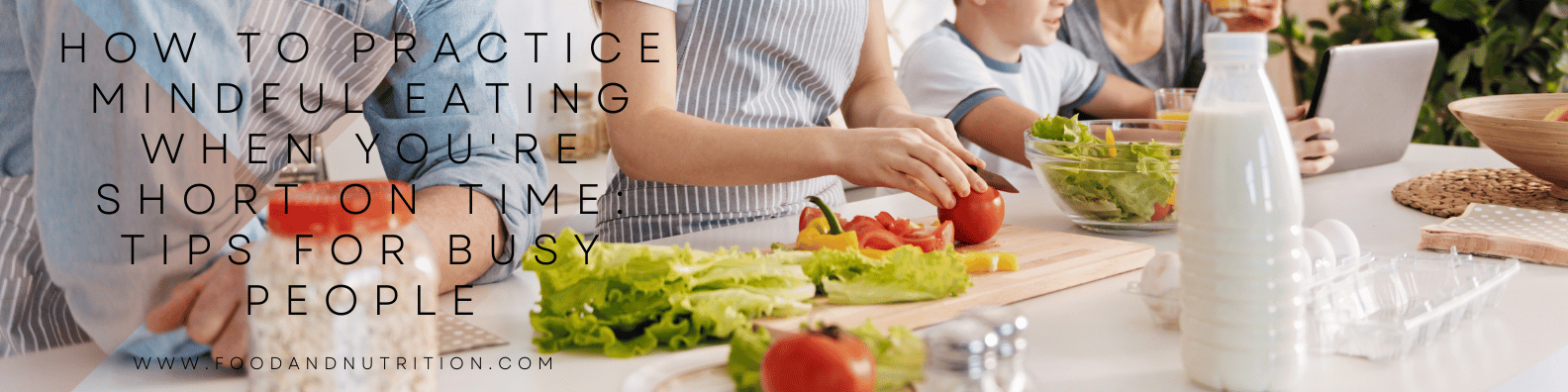 How to Practice Mindful Eating When You’re Short on Time: Tips for Busy People