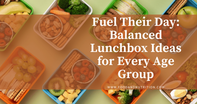 FUEL THEIR DAY: BALANCED LUNCHBOX IDEAS FOR EVERY AGE GROUP