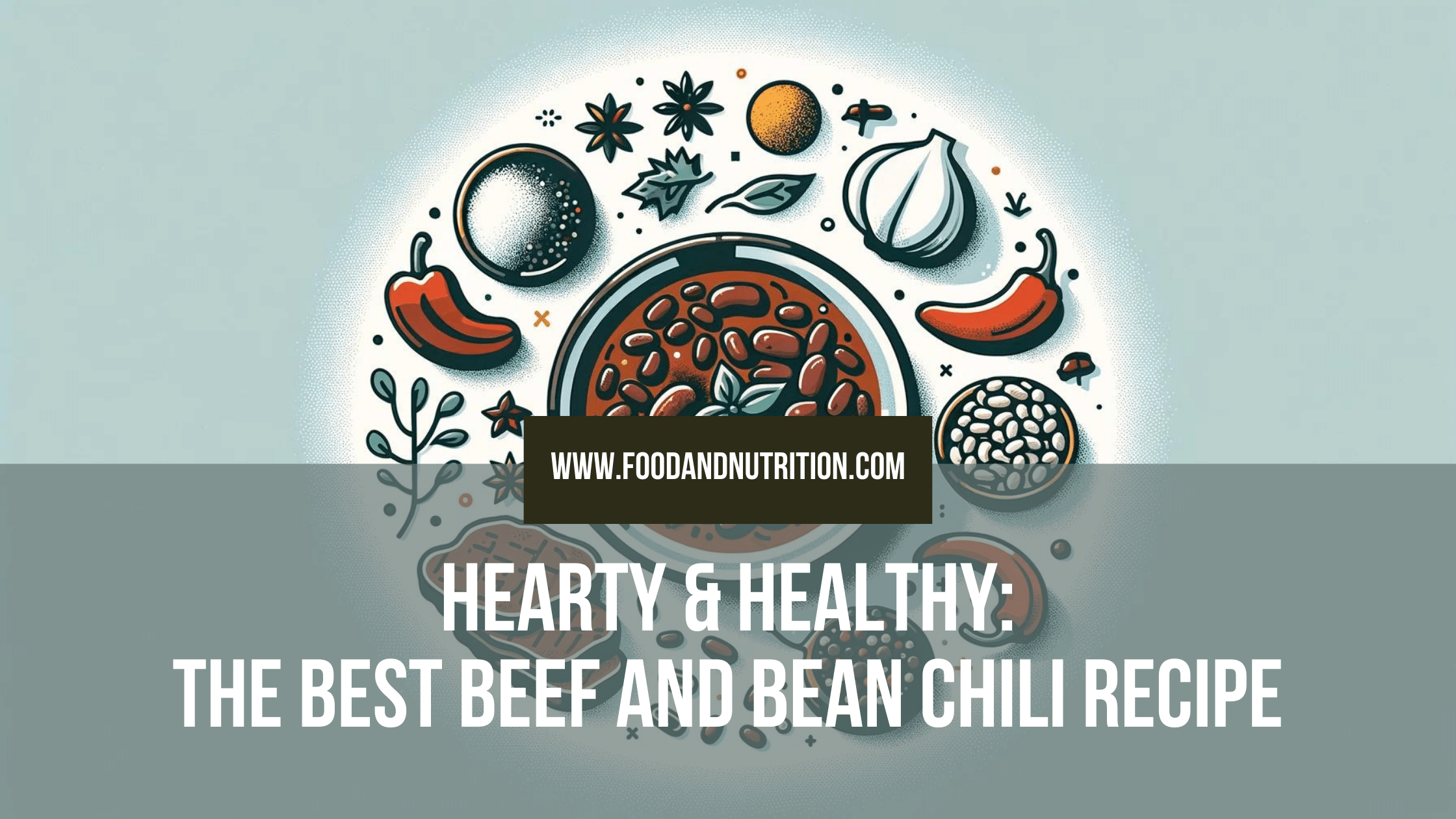 Hearty & Healthy: The Best Beef and Bean Chili Recipe